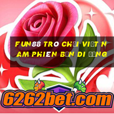 Fun88 trò chơi Việt nam phiên bản di động