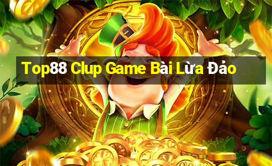 Top88 Clup Game Bài Lừa Đảo