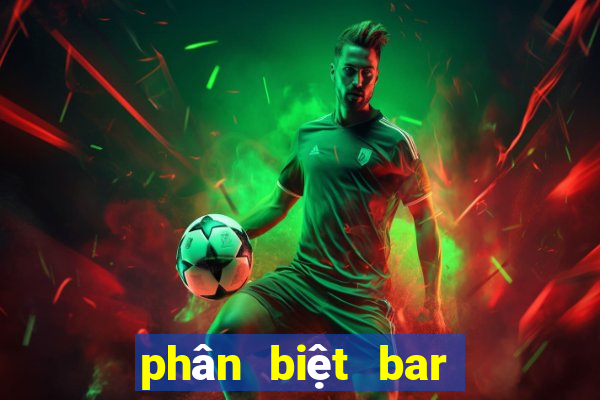 phân biệt bar club pub