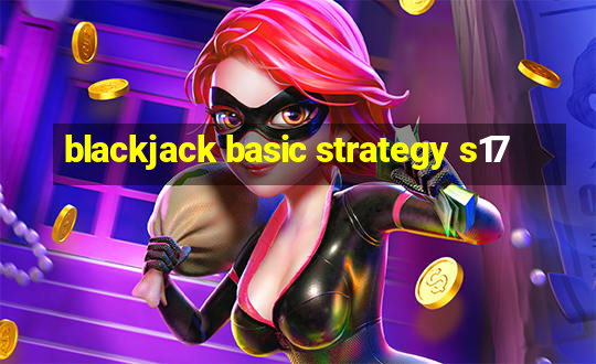 blackjack basic strategy s17