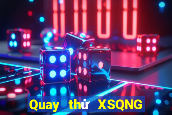 Quay thử XSQNG ngày 10