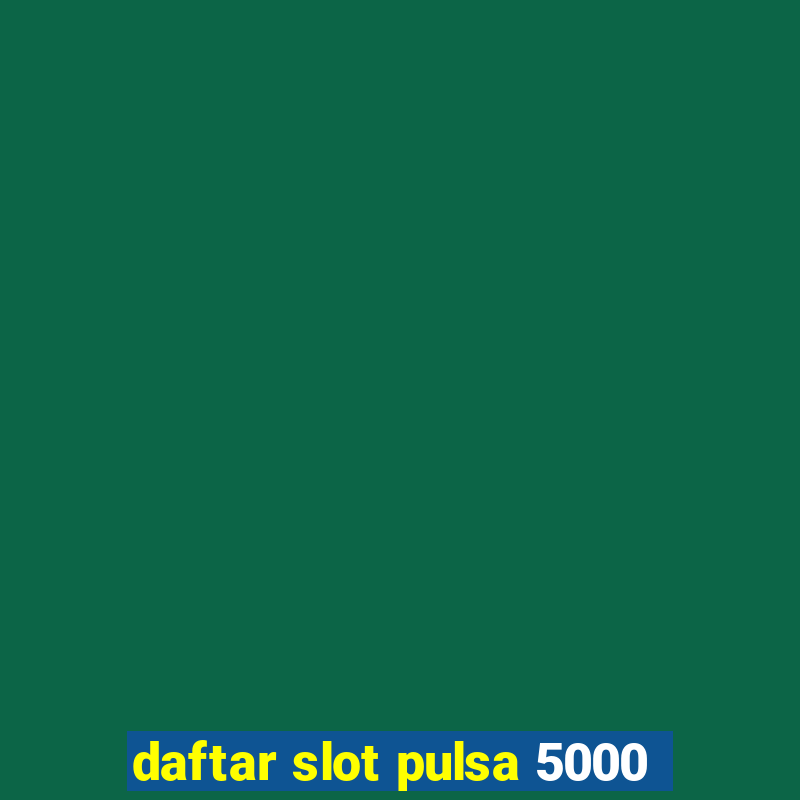 daftar slot pulsa 5000