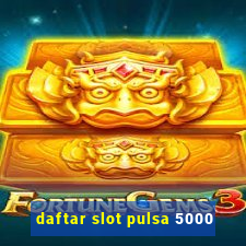 daftar slot pulsa 5000