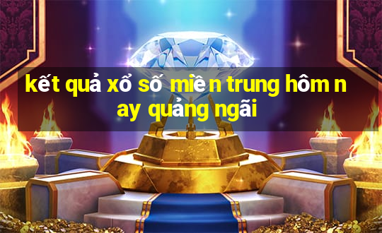 kết quả xổ số miền trung hôm nay quảng ngãi