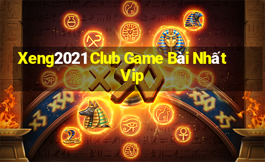 Xeng2021 Club Game Bài Nhất Vip