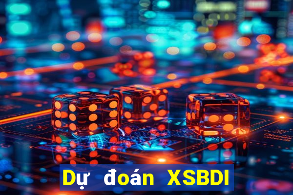 Dự đoán XSBDI thứ bảy