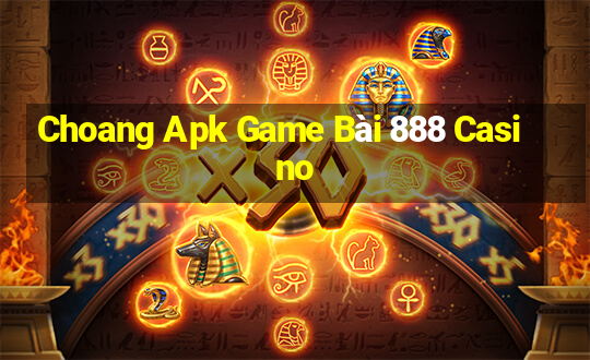 Choang Apk Game Bài 888 Casino