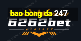 bao bong da 247