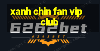 xanh chin fan vip club