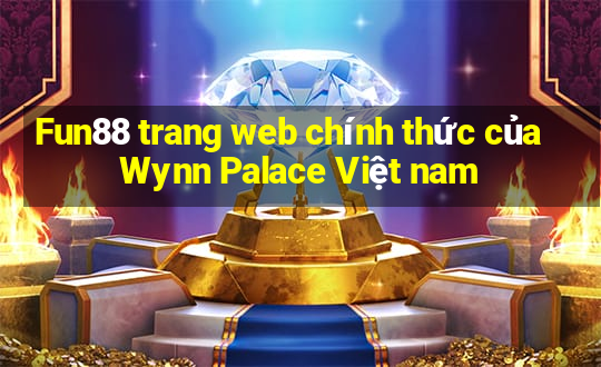 Fun88 trang web chính thức của Wynn Palace Việt nam