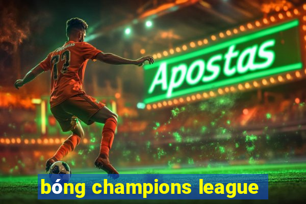 bóng champions league