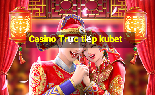 Casino Trực tiếp kubet