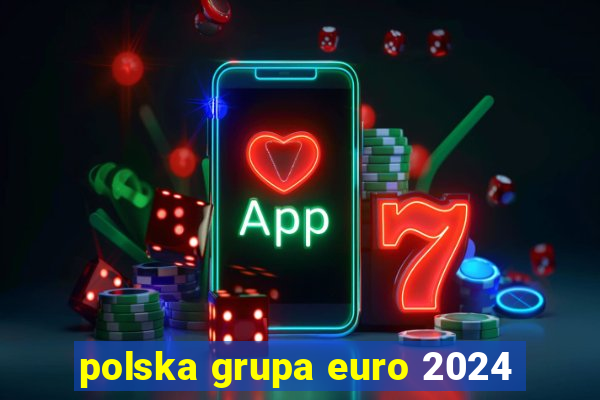 polska grupa euro 2024