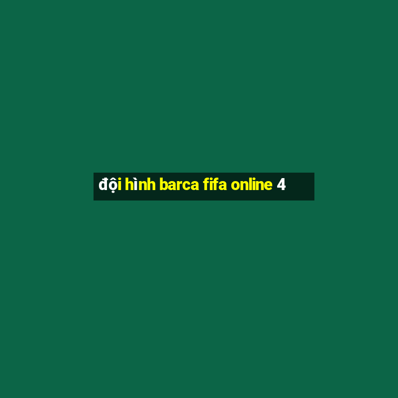 đội hình barca fifa online 4