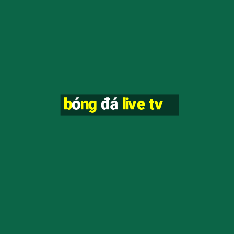 bóng đá live tv