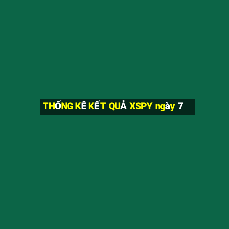 THỐNG KÊ KẾT QUẢ XSPY ngày 7