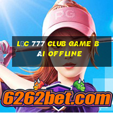 Lộc 777 Club Game Bài Offline