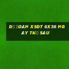 Dự đoán XSDT 6x36 ngày thứ sáu