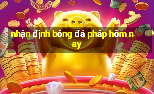 nhận định bóng đá pháp hôm nay