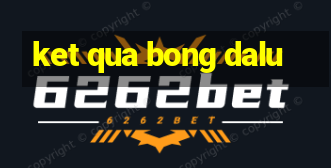 ket qua bong dalu