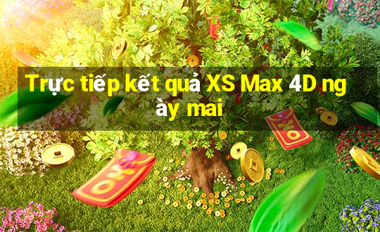 Trực tiếp kết quả XS Max 4D ngày mai