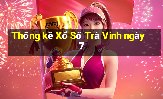 Thống kê Xổ Số Trà Vinh ngày 7