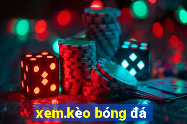 xem.kèo bóng đá