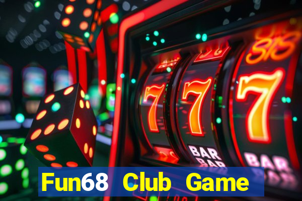 Fun68 Club Game Bài B52 Đổi Thưởng 2024