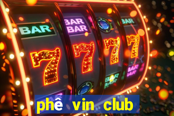 phê vin club sòng bài trực tuyến