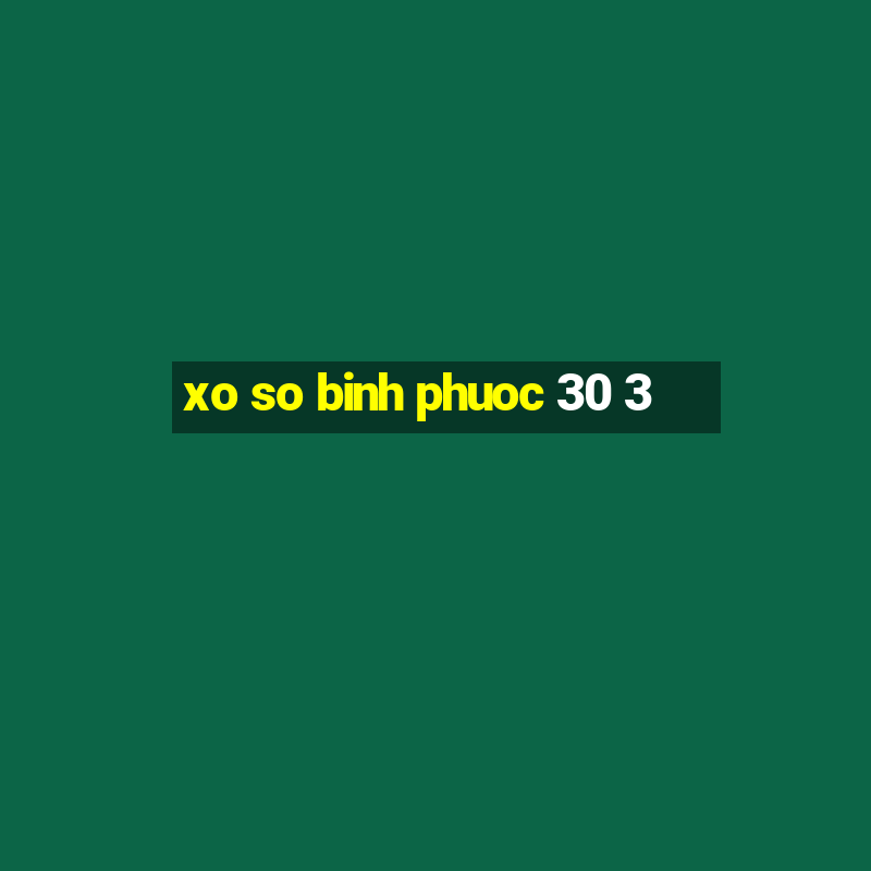 xo so binh phuoc 30 3