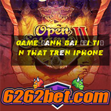 game đánh bài đổi tiền that trên iphone