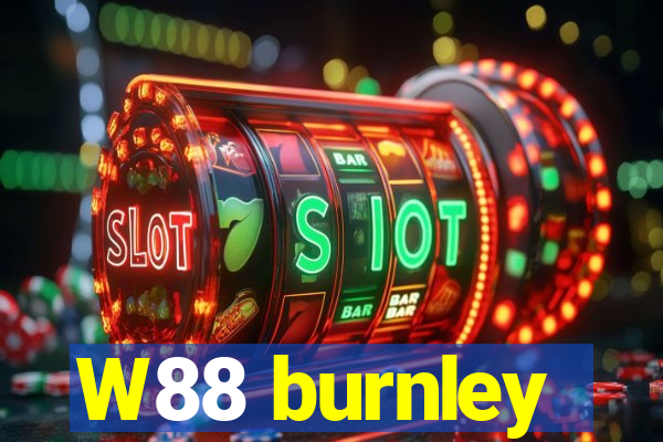 W88 burnley