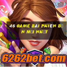 46 game bài Phiên bản mới nhất