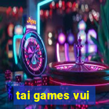 tai games vui