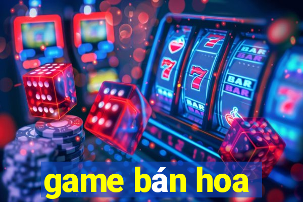 game bán hoa