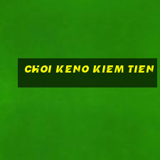 choi keno kiem tien