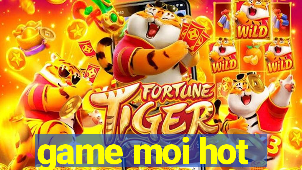 game moi hot