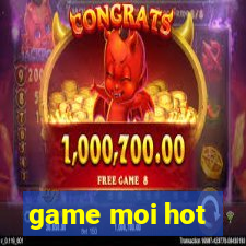 game moi hot