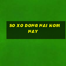 so xo dong nai hom nay