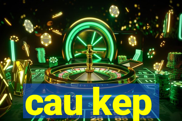 cau kep