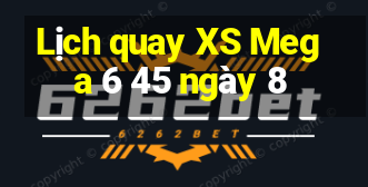 Lịch quay XS Mega 6 45 ngày 8