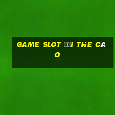 game slot đổi the cào