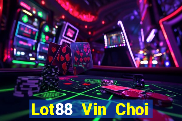 Lot88 Vin Choi Game Đánh Bài