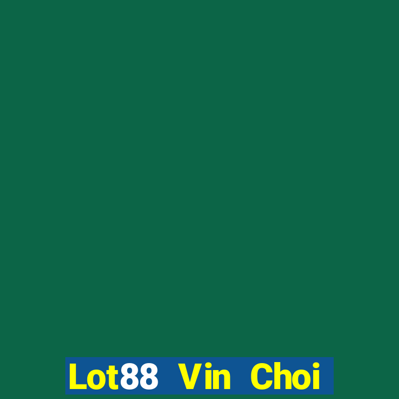 Lot88 Vin Choi Game Đánh Bài