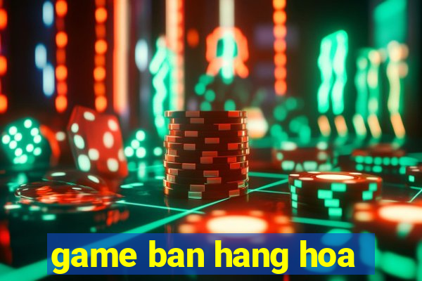 game ban hang hoa