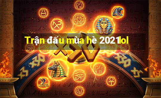 Trận đấu mùa hè 2021lol