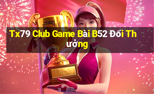 Tx79 Club Game Bài B52 Đổi Thưởng