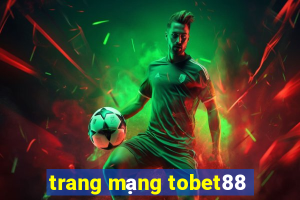 trang mạng tobet88