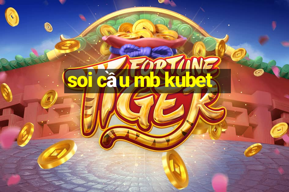 soi cầu mb kubet