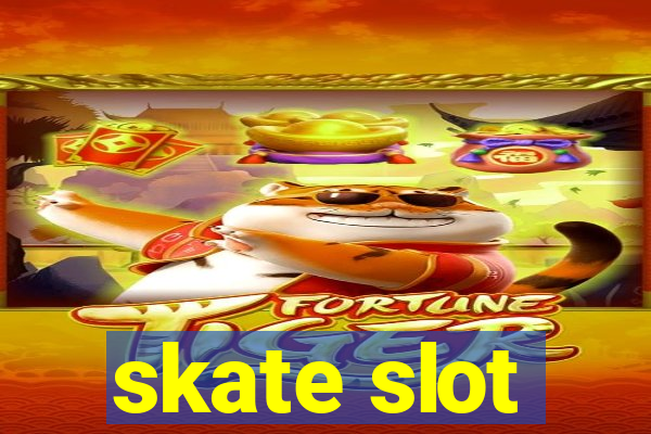 skate slot